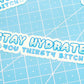 Stay Hydrated You Thirsty B*tch Sticker